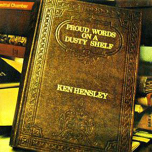 Proud Words On A Dusty Shelf — Ken Hensley